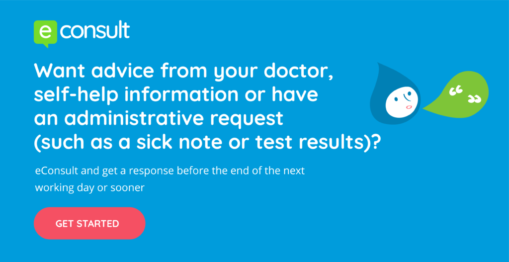 Want advice from your doctor, self-help information or have an administrative request such as a sick note or test results? eConsult and get a response before the end of the next working day or sooner